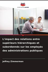 Produktbild: L'impact des relations entre sup&eacute;rieurs hi&eacute;rarchiques et subordonn&eacute;s sur les employ&eacute;s des administrations publiques