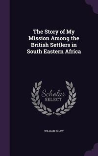 Produktbild: The Story of My Mission Among the British Settlers in South Eastern Africa