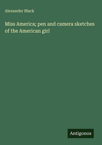 Produktbild: Miss America; pen and camera sketches of the American girl