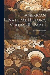 Produktbild: American Natural History, Volume III, Part 1