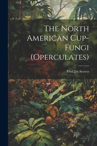 Produktbild: The North American Cup-fungi (operculates)