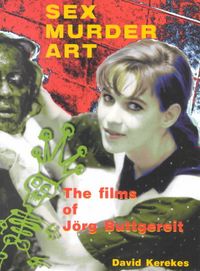 Produktbild: Sex Murder Art: The Films of Jorg Buttgereit
