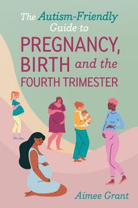 Produktbild: The Autism-Friendly Guide to Pregnancy, Birth and the Fourth Trimester