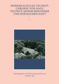 Produktbild: Werner Schulze Veltrup: Chronik von Haus Veltrup, seiner Bewohner und der Bauerschaftder Familie Schulze Veltrup und ihres Hofes Haus Veltrup