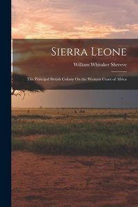 Produktbild: Sierra Leone: The Principal British Colony On the Western Coast of Africa