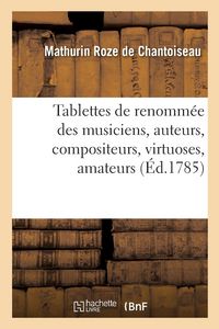 Produktbild: Tablettes de Renomm&eacute;e Des Musiciens, Auteurs, Compositeurs, Virtuoses, Amateurs, Ma&icirc;tres de Musique