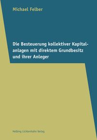 Produktbild: Die Besteuerung kollektiver Kapitalanlagen mit direktem Grundbesitz und ihrer Anleger