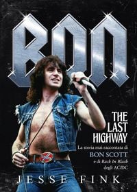 Produktbild: Bon. The last highway. La storia mai raccontata di Bon Scott e di Back In Black degli AC/DC