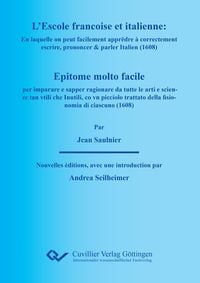 Produktbild: L&rsquo;ESCOLE FRAN&Ccedil;OISE ET ITALIENNE : En laquelle on peut facilement apprĕdre &agrave; correctement escrire, prononcer & parler Italien. EPITOME MOLTO FACILE PER