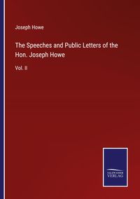 Produktbild: The Speeches and Public Letters of the Hon. Joseph Howe