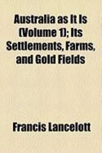 Produktbild: Australia as It Is (Volume 1); Its Settlements, Farms, and Gold Fields