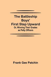 Produktbild: The Battleship Boys' First Step Upward; Or, Winning Their Grades as Petty Officers