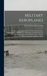 Produktbild: Military Aeroplanes; an Explanatory Consideration of Their Characteristics, Performances, Construction, Maintenance and Operation, for the Use of Avia