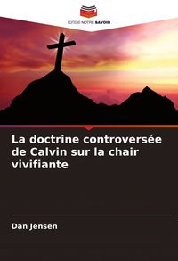 Produktbild: La doctrine controvers&eacute;e de Calvin sur la chair vivifiante