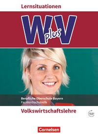 Produktbild: W plus V - Wirtschaft f&uuml;r Fachoberschulen und H&ouml;here Berufsfachschulen - VWL - FOS/BOS Bayern - Jahrgangsstufe 11/12