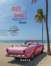 Produktbild: KUNTH Bildband Heute so schön wie damals - Legendäre Urlaubsorte rund um die Welt