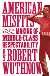 Produktbild: American Misfits and the Making of Middle-Class Respectability