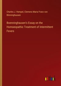 Produktbild: Boenninghausen's Essay on the Homoeopathic Treatment of Intermittent Fevers