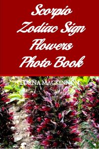 Produktbild: Scorpio Zodiac Sign Flowers Photo Book (Zodiac Sign Flowers Photo books for Individual ZodiacSigns, #12)