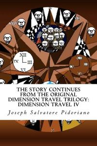 Produktbild: The Story Continues From The Original Dimension Travel Trilogy: Dimension Travel IV