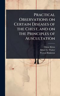 Produktbild: Practical Observations on Certain Diseases of the Chest, and on the Principles of Auscultation