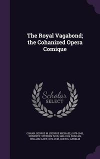 Produktbild: The Royal Vagabond; the Cohanized Opera Comique