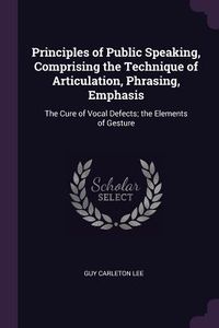 Produktbild: Principles of Public Speaking, Comprising the Technique of Articulation, Phrasing, Emphasis