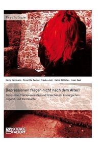 Produktbild: Depressionen fragen nicht nach dem Alter! Symptome, Therapieans&auml;tze und Ursachen im Kindergarten-, Jugend- und Rentenalter