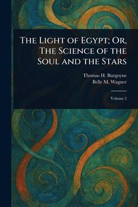 Produktbild: The Light of Egypt; Or, The Science of the Soul and the Stars