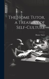 Produktbild: The Home Tutor, a Treasury of Self-Culture