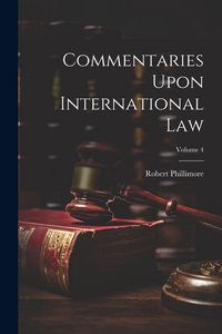 Produktbild: Commentaries Upon International Law; Volume 4
