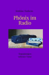 Produktbild: Begegnungen seltener Natur / Ph&ouml;nix im Radio
