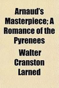 Produktbild: Arnaud's Masterpiece; A Romance of the Pyrenees