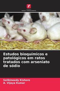Produktbild: Estudos bioqu&iacute;micos e patol&oacute;gicos em ratos tratados com arseniato de s&oacute;dio