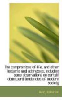 Produktbild: The Compromises of Life, and Other Lectures and Addresses, Including Some Observations on Certain Do