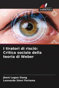 Produktbild: I tiratori di risci&ograve;: Critica sociale della teoria di Weber