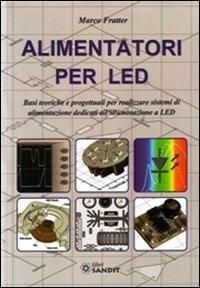 Produktbild: Alimentatori per LED. Basi teoriche e progettuali per realizzare sistemi di alimentazione dedicati all'illuminazione a LED