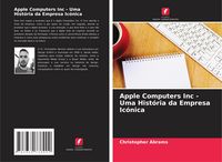 Produktbild: Apple Computers Inc - Uma Hist&oacute;ria da Empresa Ic&oacute;nica