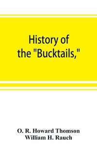 Produktbild: History of the "Bucktails,"Kane rifle regiment of the Pennsylvania reserve corps (13th Pennsylvania reserves, 42nd of the line)