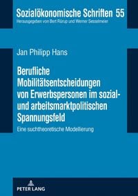 Produktbild: Berufliche Mobilitaetsentscheidungen von Erwerbspersonen im sozial- und arbeitsmarktpolitischen Spannungsfeld