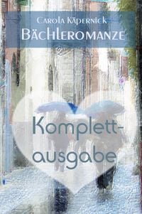 Bild vom Artikel Bächleromanze: Komplettausgabe - 3 in 1 vom Autor Carola Käpernick