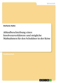 Produktbild: Ablaufbeschreibung eines Insolvenzverfahrens und m&ouml;gliche Ma&szlig;nahmen f&uuml;r den Schuldner in der Krise