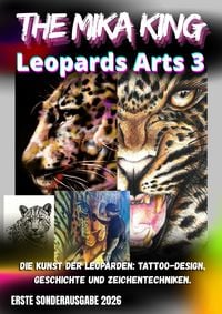 Produktbild: Leopards Arts 3 The Mika King Die Kunst der Leoparden Tattoo Design Geschichte und Zeichentechniken