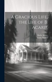 Produktbild: A Gracious Life, the Life of B. Acarie