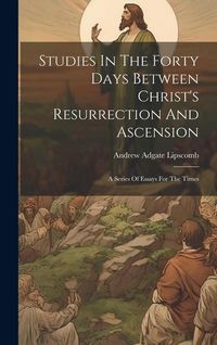Produktbild: Studies In The Forty Days Between Christ's Resurrection And Ascension
