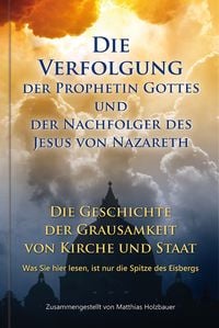 Produktbild: Die Verfolgung der Prophetin Gottes und der Nachfolger des Jesus von Nazareth
