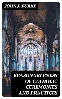 Produktbild: Reasonableness of Catholic Ceremonies and Practices