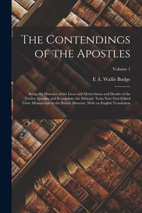 Produktbild: The Contendings of the Apostles: Being the Histories of the Lives and Martyrdoms and Deaths of the Twelve Apostles and Evangelists; the Ethiopic Texts