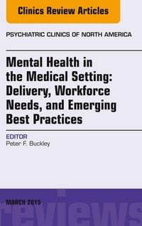 Produktbild: Mental Health in the Medical Setting: Delivery, Workforce Needs, and Emerging Best Practices, An Issue of Psychiatric Clinics of North America - E-Boo