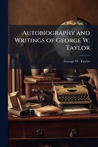 Produktbild: Autobiography and Writings of George W. Taylor